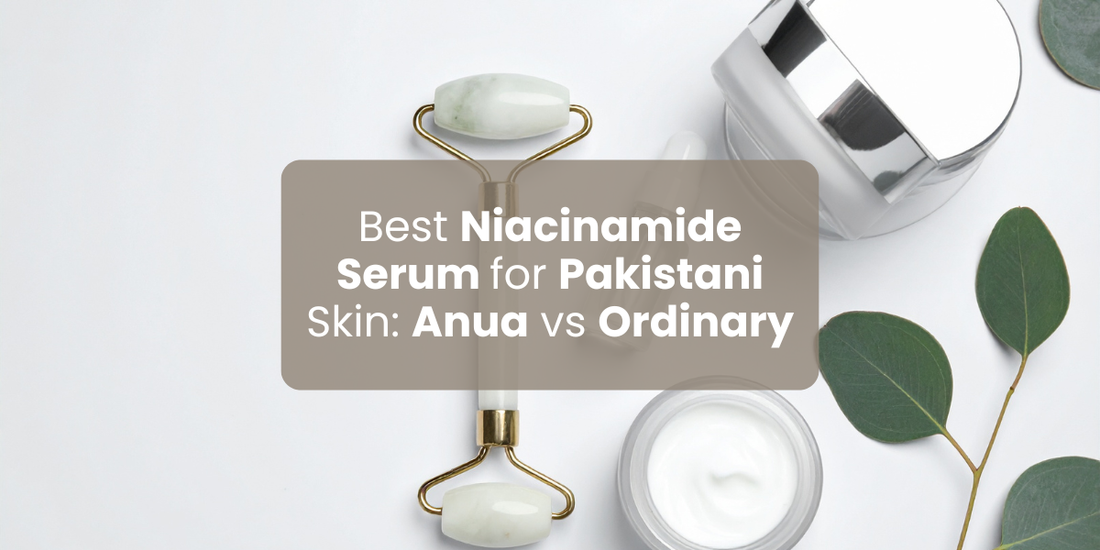 Best Niacinamide Serum for Pakistani Skin: Anua vs Ordinary