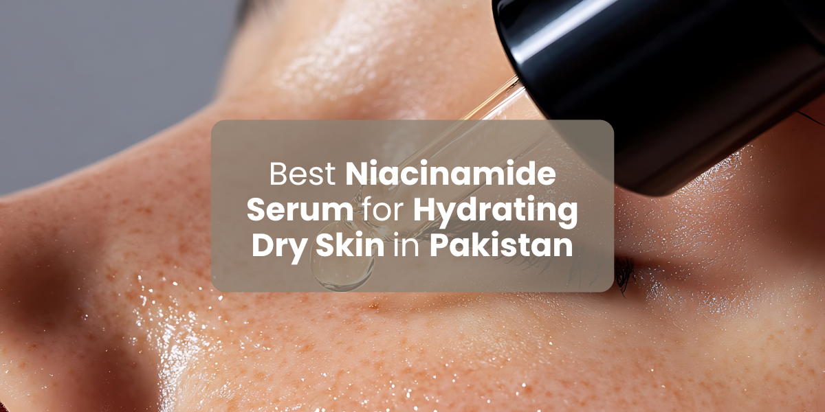Best Niacinamide Serum for Hydrating Dry Skin in Pakistan