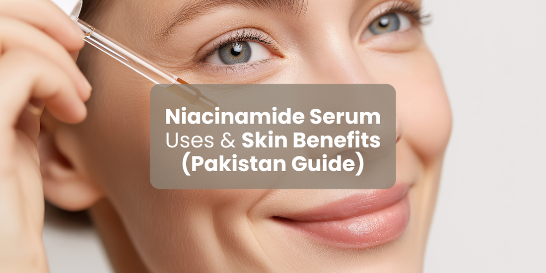 Niacinamide Serum Uses & Skin Benefits (Pakistan Guide)