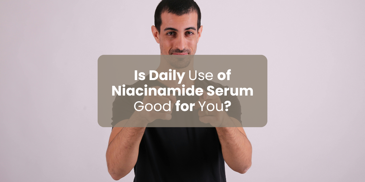 Is Daily Use of Niacinamide Serum Good for You?