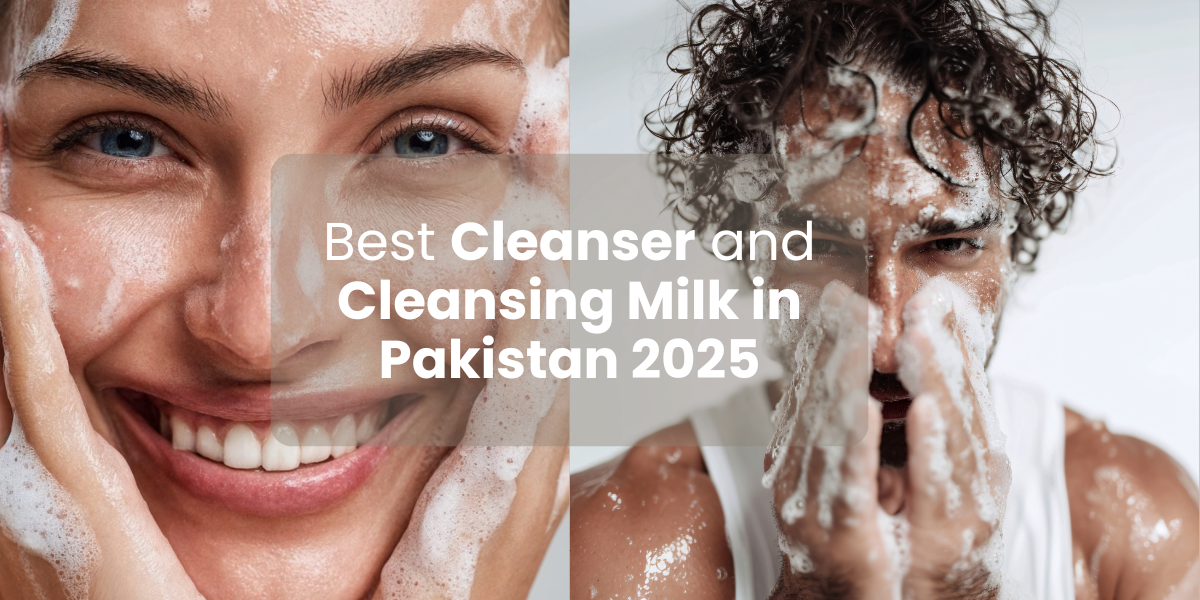 Best Cleanser and Cleansing Milk in Pakistan 2025