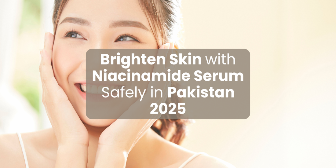 Brighten Skin with Niacinamide Serum Safely in Pakistan 2025
