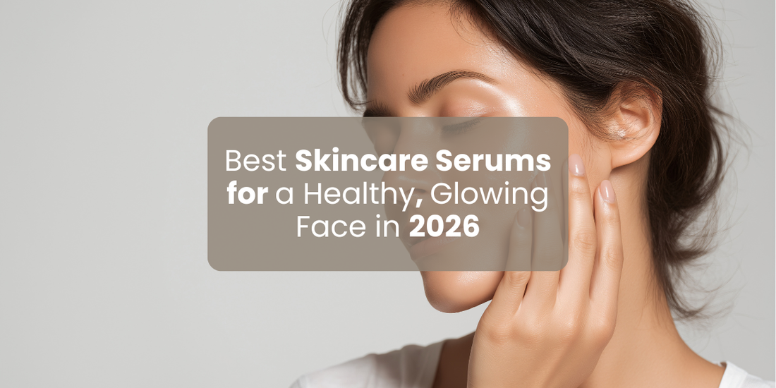Best Skincare Serums for a Healthy, Glowing Face in 2026