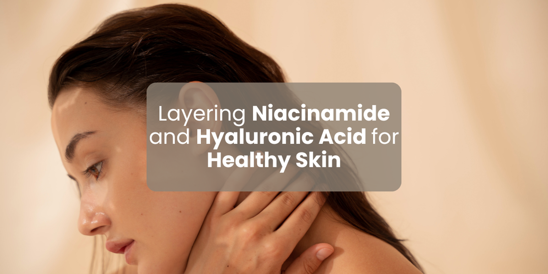 Layering Niacinamide and Hyaluronic Acid for Healthy Skin