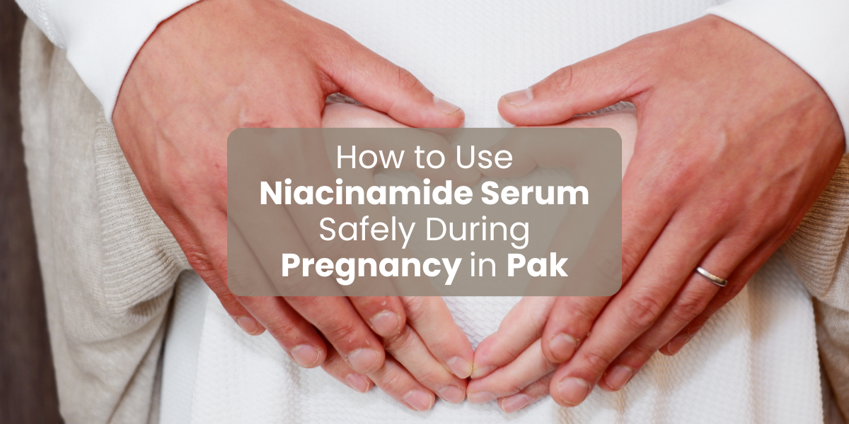 How to Use Niacinamide Serum Safely During Pregnancy in Pak