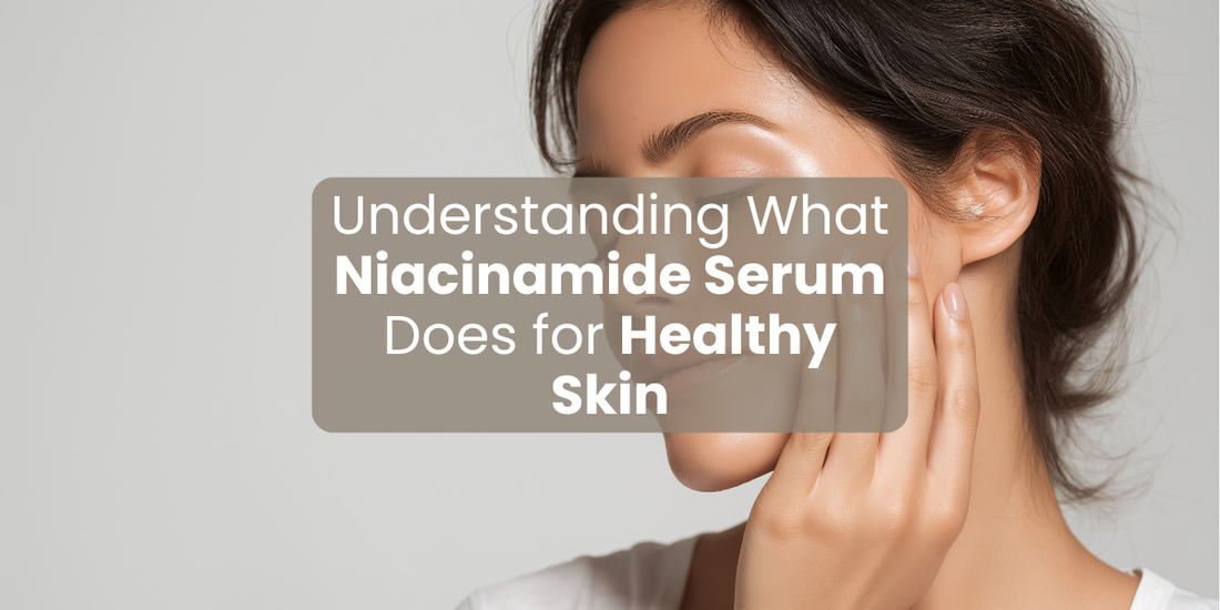Understanding What Niacinamide Serum Does for Healthy Skin