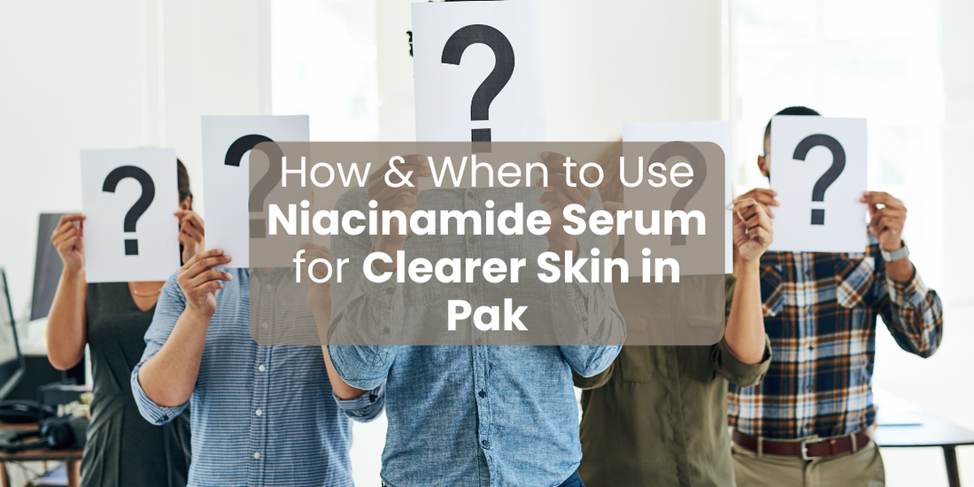 How & When to Use Niacinamide Serum for Clearer Skin in Pak