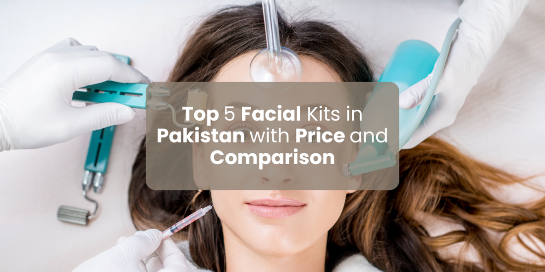 Top 5 Facial Kits in Pakistan with Price and Comparison