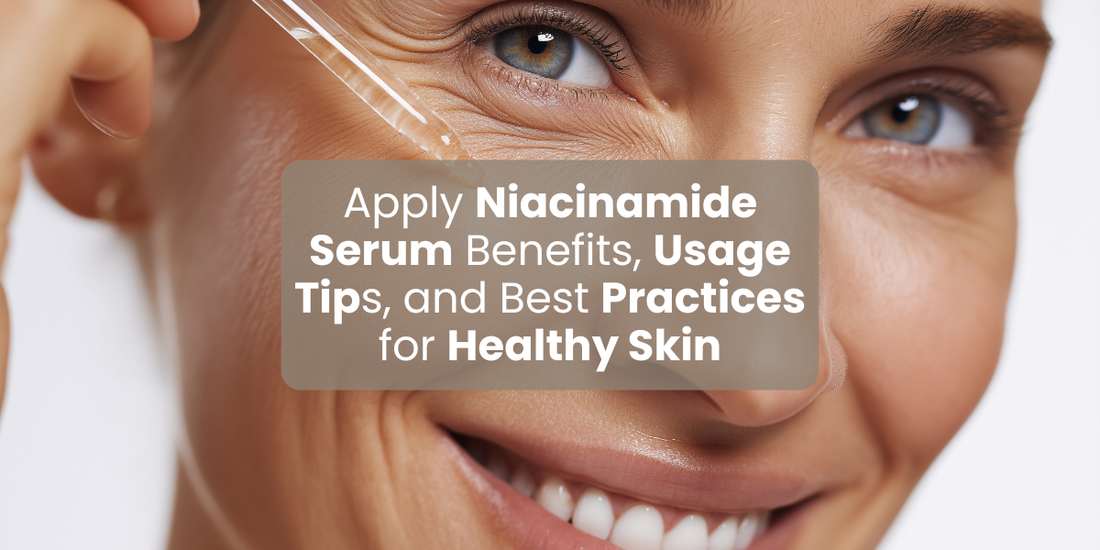Apply Niacinamide Serum Benefits, Usage Tips, and Best Practices for Healthy Skin