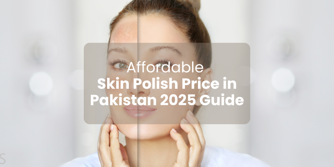 Affordable Skin Polish Price in Pakistan 2025 Guide